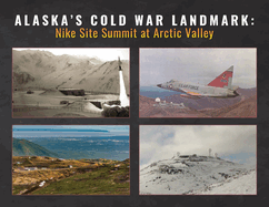 Alaska's Cold War Landmark: Nike Site Summit at Arctic Valley