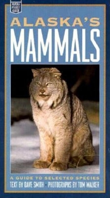 Alaska's Mammals: A Guide to Selected Species - Smith, Dave, and Walker, Tom (Photographer)