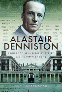 Alastair Denniston: Code-Breaking from Room 40 to Berkeley Street and the Birth of GCHQ