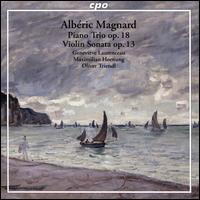 Albric Magnard: Piano Trio Op. 18; Violin Sonata Op. 13 - Genevive Laurenceau (violin); Maximilian Hornung (cello); Oliver Triendl (piano)