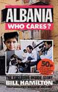 Albania - Who Cares?: The Exclusive Inside Story - Hamilton, Bill, and Solanki, Bhasker