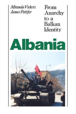 Albania (with New Postscript): From Anarchy to Balkan Identity - Vickers, Miranda, and Pettifer, James