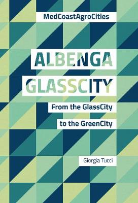 Albenga GlassCity: From the GlassCity to the GreenCity - Tucci, Giorgia