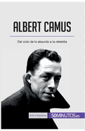 Albert Camus: Del ciclo de lo absurdo a la rebeld?a