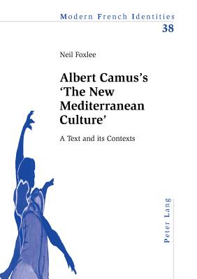 Albert Camus's 'The New Mediterranean Culture': A Text and its Contexts - Foxlee, Neil