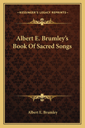 Albert E. Brumley's Book Of Sacred Songs