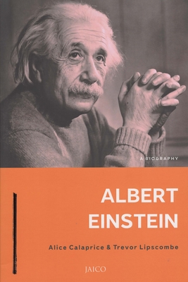 Albert Einstein: A Biography - Calaprice, Alice, and Lipscombe, Trevor