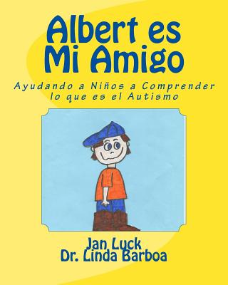 Albert es Mi Amigo: Ayudando a Nios a Comprender lo que es el Autismo - Barboa, Linda, and Luck, Jan