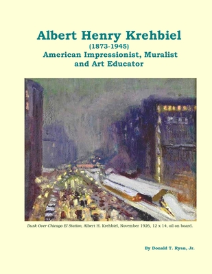 Albert Henry Krehbiel (1873-1945): American Impressionist, Muralist and Art Educator - Ryan, Donald Thomas, Jr.