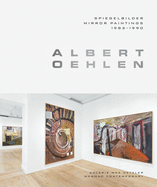 Albert Oehlen: Mirror Paintings 1982-1990