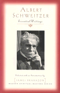 Albert Schweitzer: Essential Writings