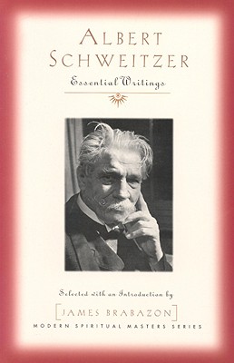 Albert Schweitzer: Essential Writings - Schweitzer, Albert, Professor, and Brabazon, James (Introduction by)