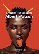 Albert Watson: Creating Photographs
