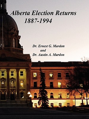 Alberta Elections Returns 1887-1994 - Mardon, Austin, Dr., and Mardon, Ernest G