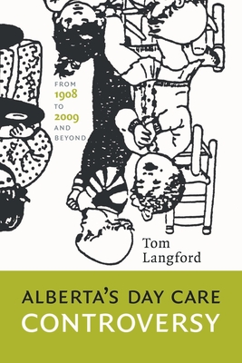 Alberta's Day Care Controversy: From 1908 to 2009 and Beyond - Langford, Tom