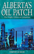 Alberta's Oil Patch: The People, Politics & Companies
