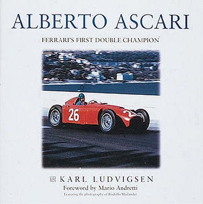 Alberto Ascari: Italy's Great Double Champion - Ludvigsen, Karl
