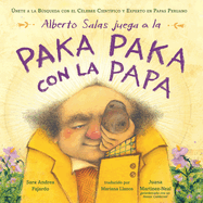 Alberto Salas Juega a la Paka Paka Con La Papa [Spanish Edition]: nete a la Bsqueda Con El Clebre Cientfico Y Experto En Papas Peruano