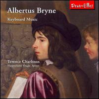 Albertus Bryne: Keyboard Music - Terence Charlston (organ); Terence Charlston (harpsichord); Terence Charlston (spinet)