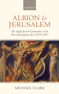 Albion and Jerusalem: The Anglo-Jewish Community in the Post-Emancipation Era