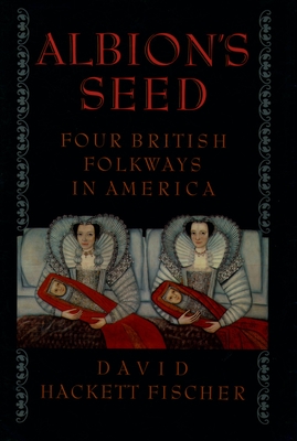 Albion's Seed: Four British Folkways in America - Fischer, David Hackett