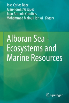 Alboran Sea - Ecosystems and Marine Resources - Bez, Jos Carlos (Editor), and Vzquez, Juan-Toms (Editor), and Camias, Juan Antonio (Editor)