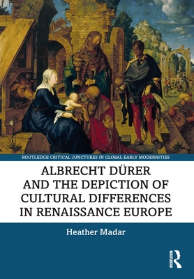 Albrecht Drer and the Depiction of Cultural Differences in Renaissance Europe - Madar, Heather