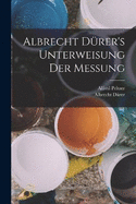 Albrecht Drer's Unterweisung der Messung