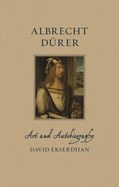Albrecht Durer: Art and Autobiography