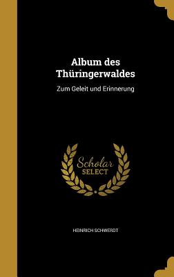 Album Des Thuringerwaldes: Zum Geleit Und Erinnerung - Schwerdt, Heinrich