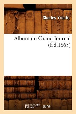 Album Du Grand Journal (?d.1865) - Yriarte, Charles