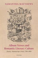 Album Verses and Romantic Literary Culture: Poetry, Manuscript, Print, 1780-1850