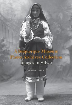 Albuquerque Museum Photo Archives Collection: Images in Silver - Fye, Glenn