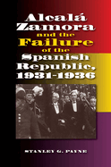 Alcala Zamora and the Failure of the Spanish Republic, 1931-1936