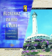 Alcatraz Island Light: The West Coast's First Lighthouse