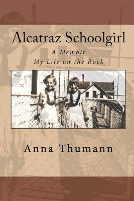 Alcatraz Schoolgirl: A Memior - Thumann, Anna Elizabeth