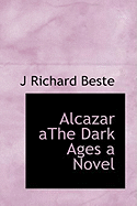 Alcazar Athe Dark Ages a Novel