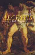 Alcestis: In a Version by Ted Hughes