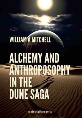 Alchemical and Anthrosophical Themes in the Dune Saga - Mitchell, William a