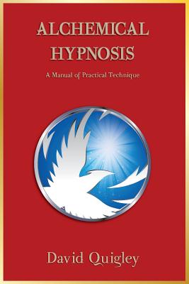 Alchemical Hypnosis: A Manual of Practical Technique - Quigley, David