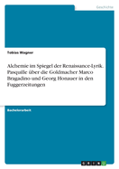 Alchemie im Spiegel der Renaissance-Lyrik. Pasquille ?ber die Goldmacher Marco Bragadino und Georg Honauer in den Fuggerzeitungen