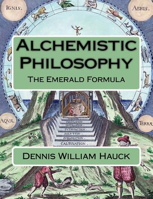 Alchemistic Philosophy: The Emerald Formula - Hauck, Dennis William