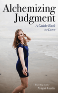 Alchemizing Judgment: A Guide Back to Love