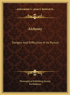 Alchemy: Dangers and Difficulties in Its Pursuit