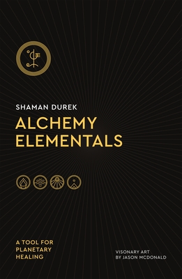 Alchemy Elementals: A Tool for Planetary Healing: Deck and Guidebook - Durek, Shaman