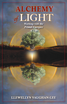 Alchemy of Light - Revised & Updated Edition: Working with the Primal Energies of Life - Vaughan-Lee, Llewellyn