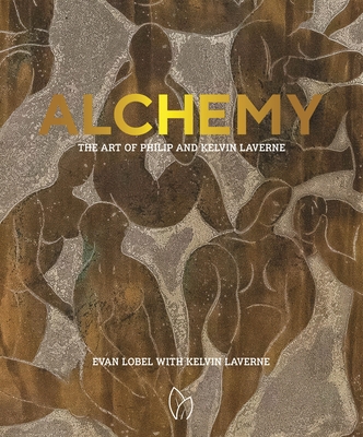 Alchemy: The Art of Philip and Kelvin Laverne - Lobel, Evan