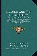 Alcohol And The Human Body: An Introduction To The Study Of The Subject, And A Contribution To National Health (1908)