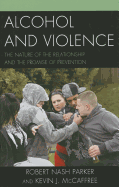 Alcohol and Violence: The Nature of the Relationship and the Promise of Prevention