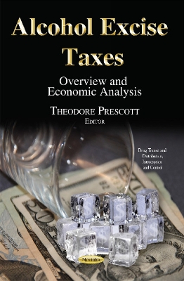 Alcohol Excise Taxes: Overview & Economic Analysis - Prescott, Theodore (Editor)